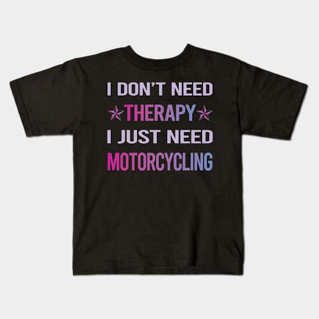 Funny Therapy Motorcycling Motorcycle Motorbike Motorbiker Biker Kids T-Shirt by lainetexterbxe49